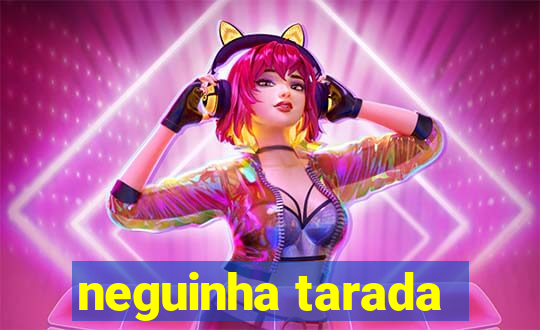 neguinha tarada